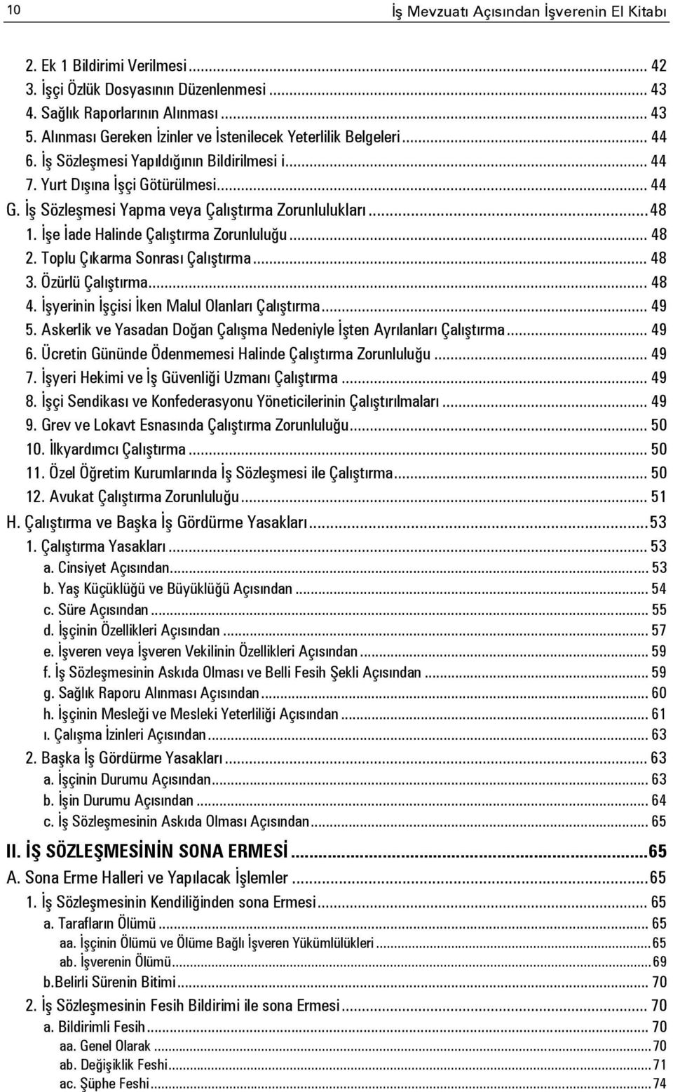 İş Sözleşmesi Yapma veya Çalıştırma Zorunlulukları... 48 1. İşe İade Halinde Çalıştırma Zorunluluğu... 48 2. Toplu Çıkarma Sonrası Çalıştırma... 48 3. Özürlü Çalıştırma... 48 4.