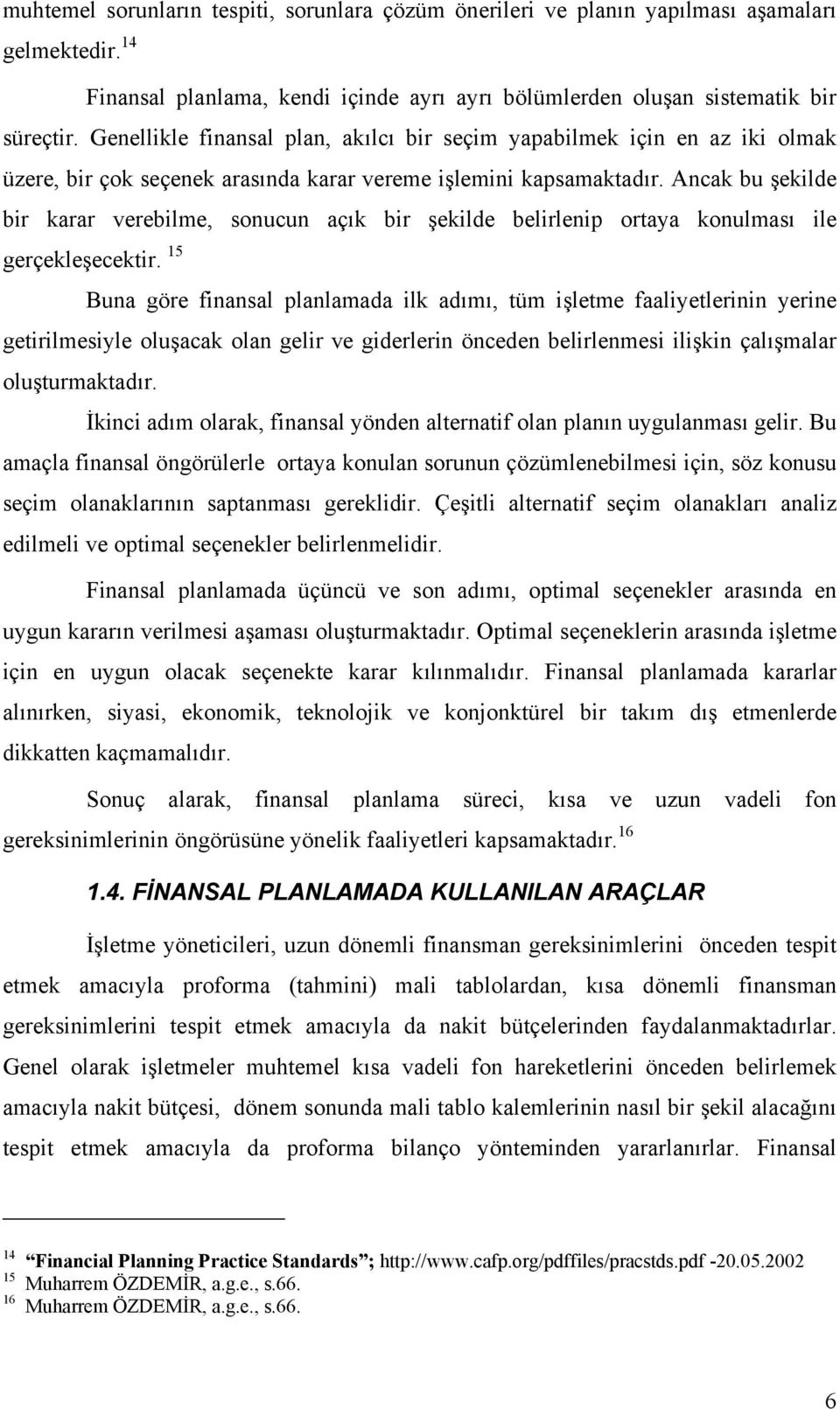 Ancak bu şekilde bir karar verebilme, sonucun açõk bir şekilde belirlenip ortaya konulmasõ ile gerçekleşecektir.