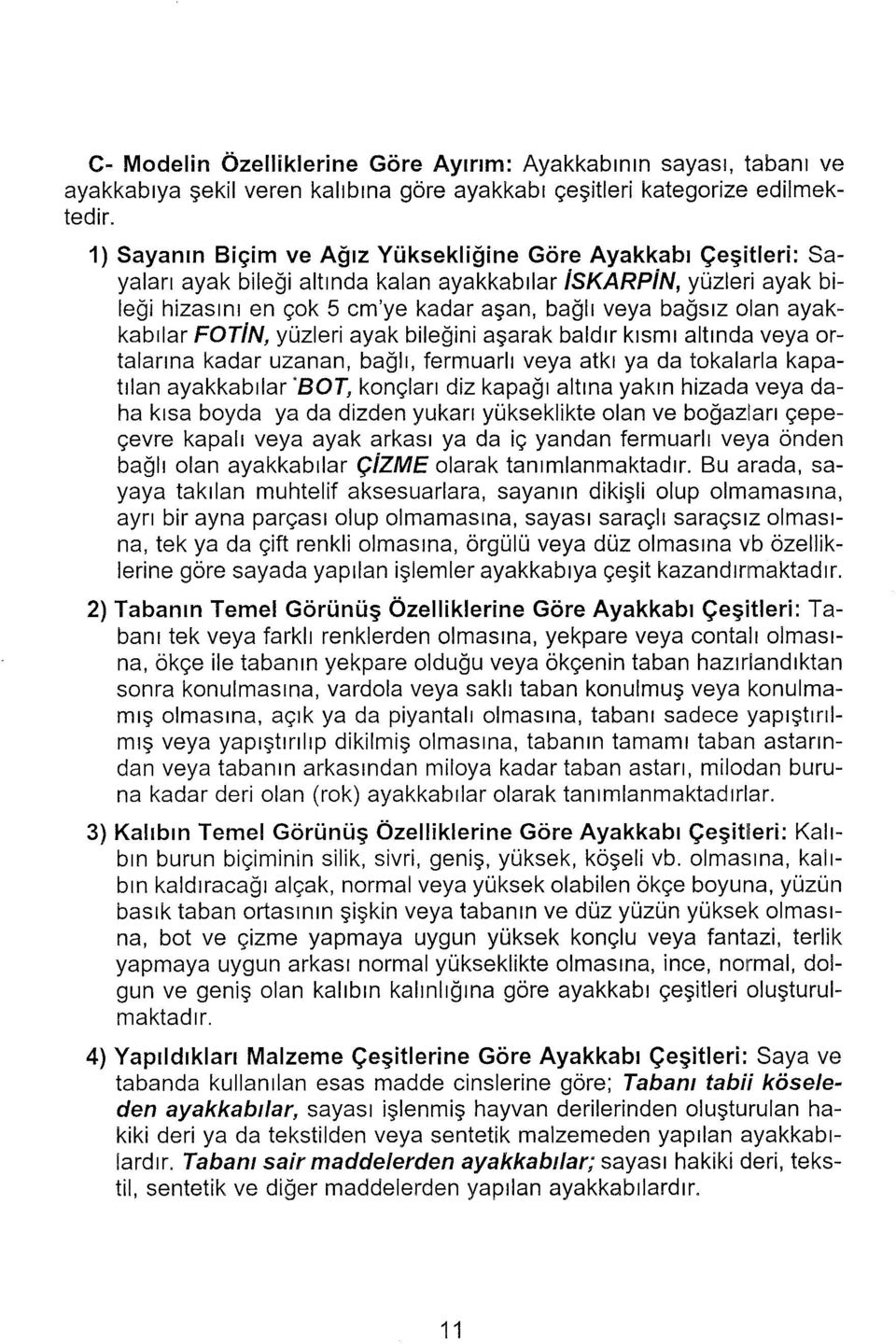 ayakkabılar FOTiN, yüzleri ayak bileğini aşarak baldır kısmı altında veya ortalarına kadar uzanan, bağlı, fermuarlı veya atkı ya da tokalarla kapatılan ayakkabılar 'BOT, konçları diz kapağı altına