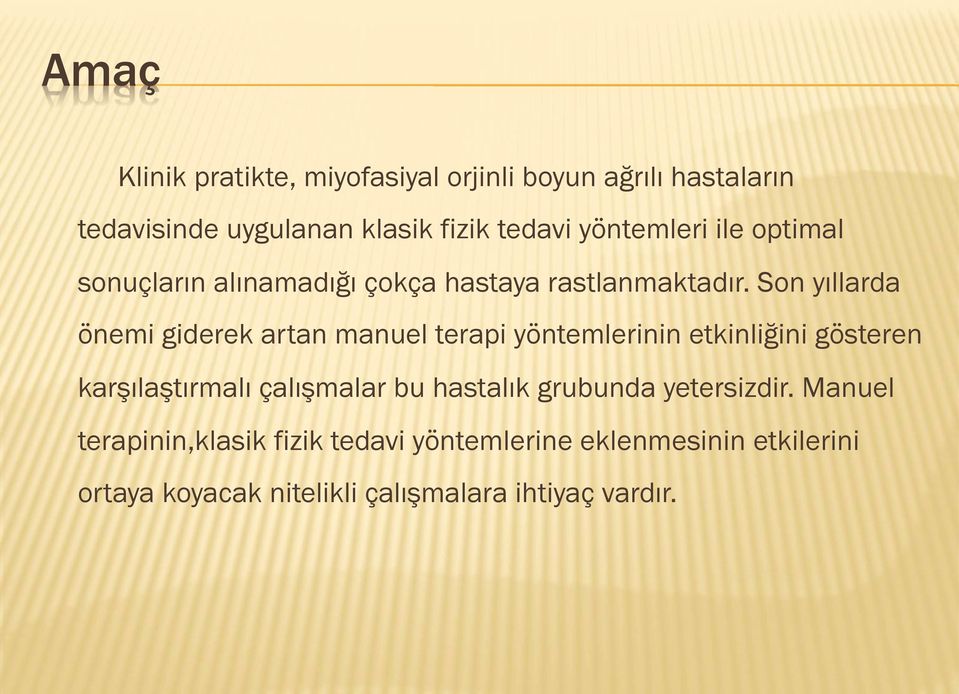 Son yıllarda önemi giderek artan manuel terapi yöntemlerinin etkinliğini gösteren karşılaştırmalı çalışmalar bu