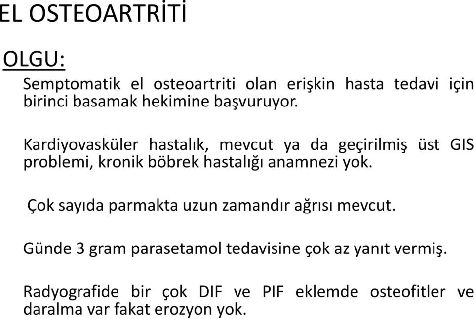 Kardiyovasküler hastalık, mevcut ya da geçirilmiş üst GIS problemi, kronik böbrek hastalığı anamnezi