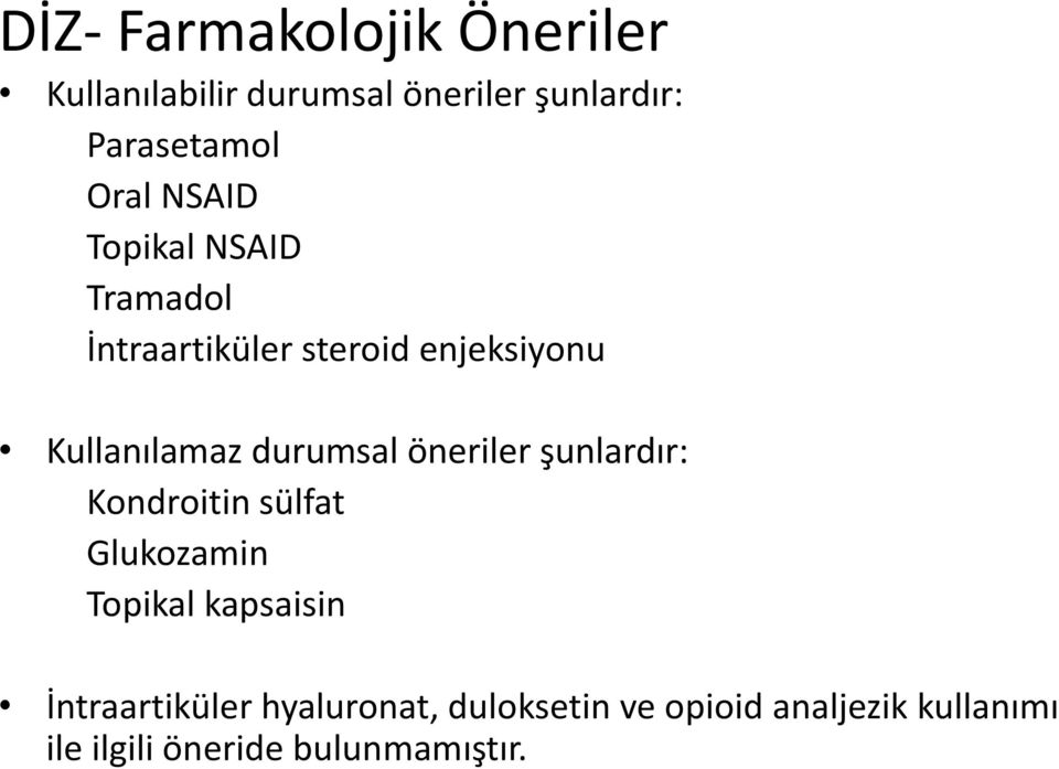 durumsal öneriler şunlardır: Kondroitin sülfat Glukozamin Topikal kapsaisin