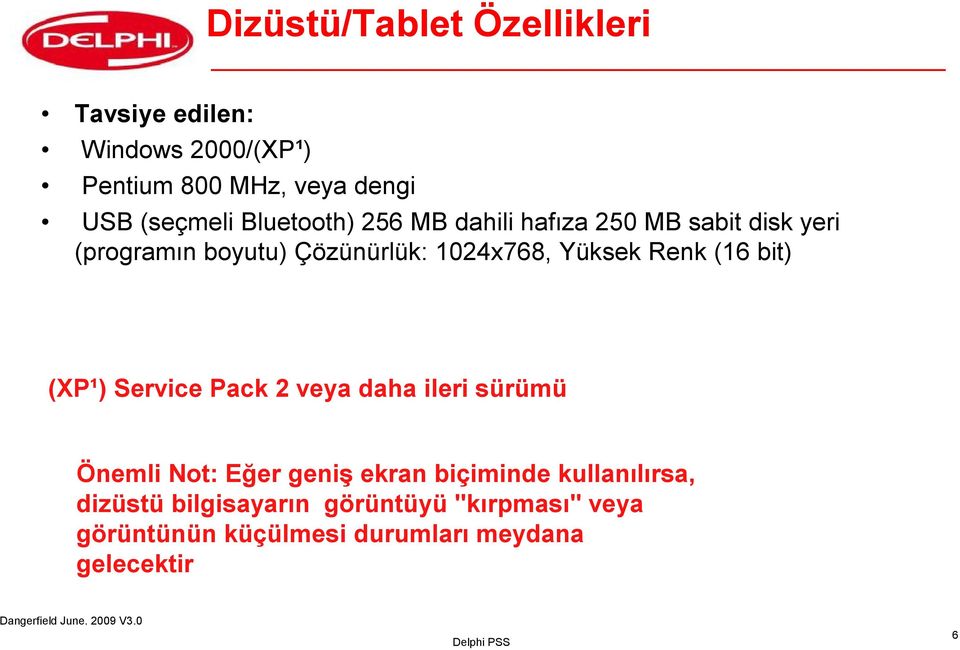 Renk (16 bit) (XP¹) Service Pack 2 veya daha ileri sürümü Önemli Not: Eğer geniş ekran biçiminde