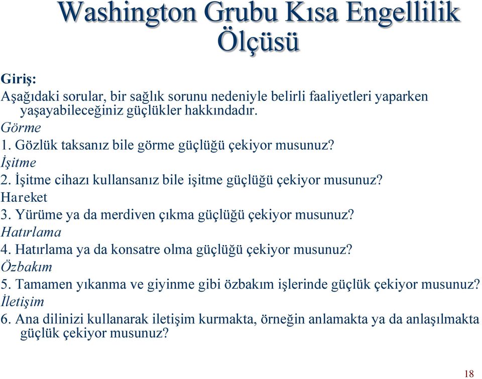 Yürüme ya da merdiven çıkma güçlüğü çekiyor musunuz? Hatırlama 4. Hatırlama ya da konsatre olma güçlüğü çekiyor musunuz? Özbakım 5.