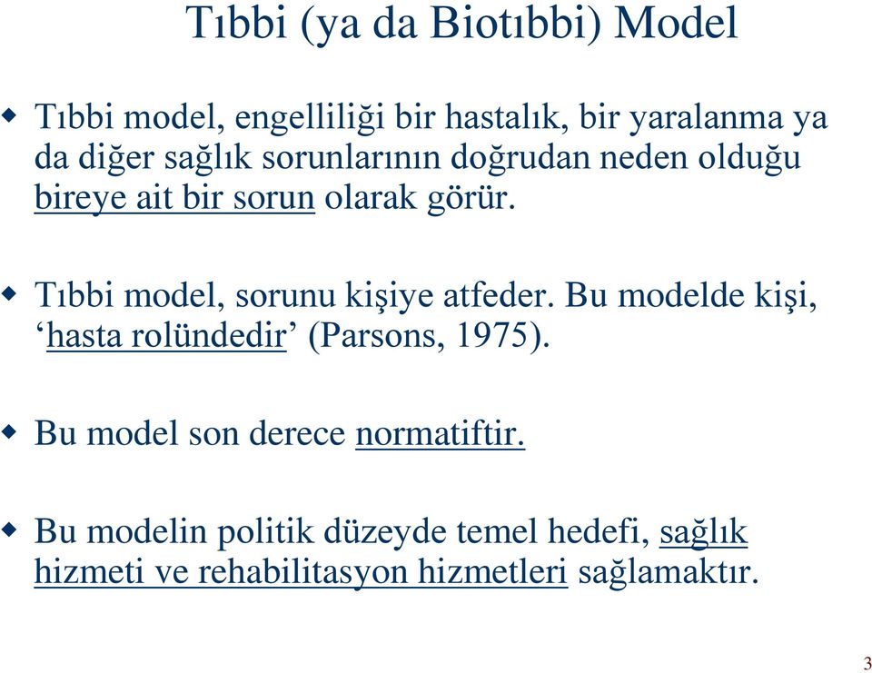 Tıbbi model, sorunu kişiye atfeder. Bu modelde kişi, hasta rolündedir (Parsons, 1975).