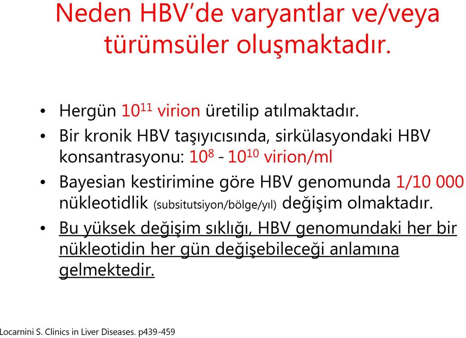 HBV genomunda 1/10 000 nükleotidlik (subsitutsiyon/bölge/yıl) değişim olmaktadır.