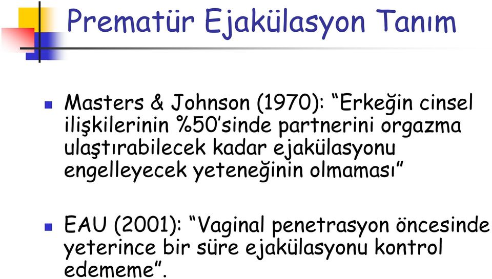 ejakülasyonu engelleyecek yeteneğinin olmaması EAU (2001): Vaginal