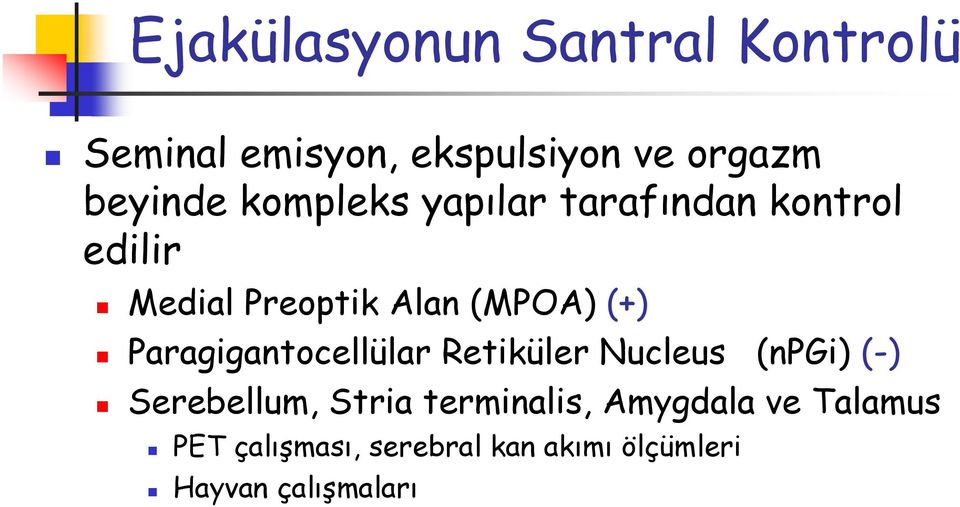 Paragigantocellülar Retiküler Nucleus (npgi) (-) Serebellum, Stria terminalis,