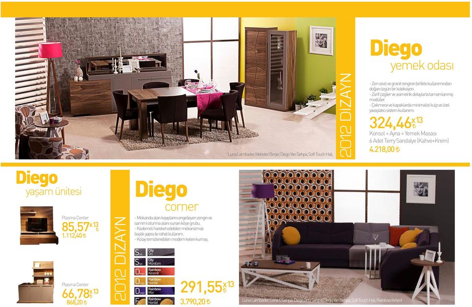 324,46 x13 Konsol + Ayna + Yemek Masası 6 Adet Terry Sandalye (Kahve+Krem) 4.218,00 Diego yaşam ünitesi Diego corner Plasma Center 85,57 x13 1.