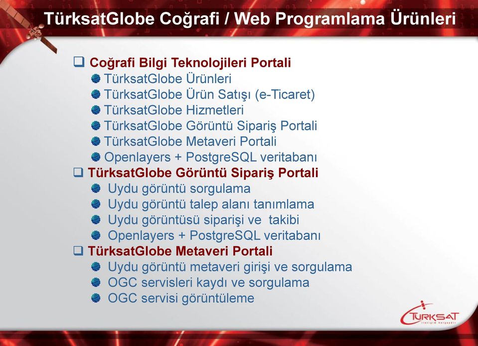 TürksatGlobe Görüntü SipariĢ Portali Uydu görüntü sorgulama Uydu görüntü talep alanı tanımlama Uydu görüntüsü siparişi ve takibi Openlayers