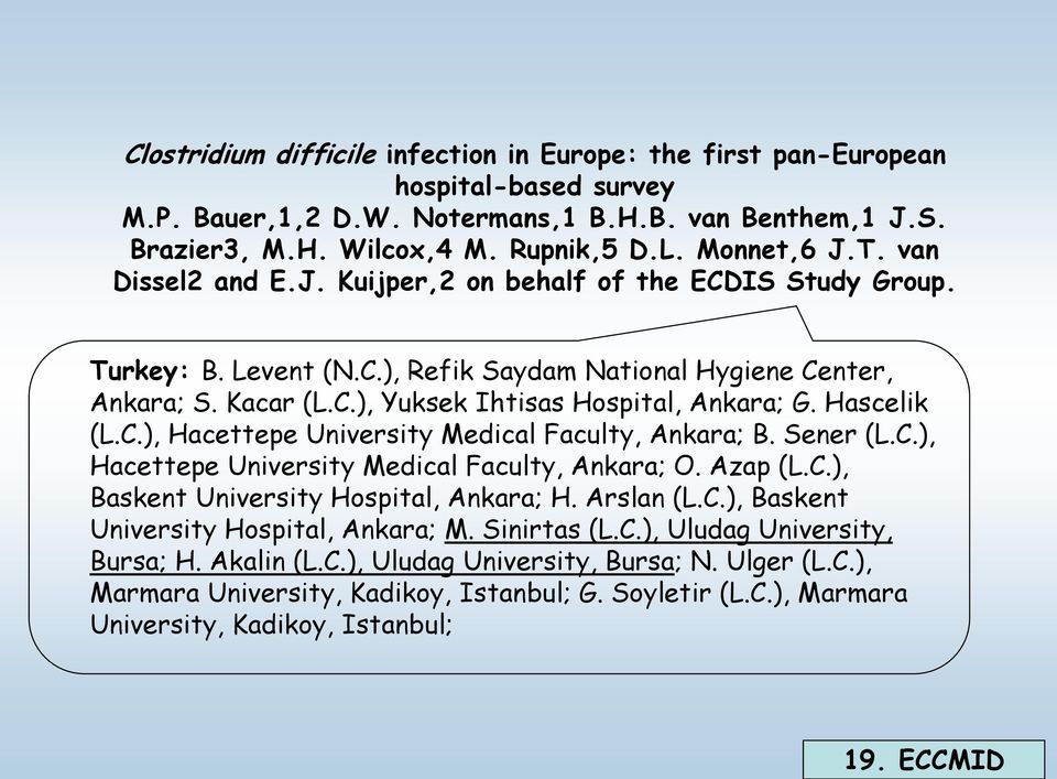 Hascelik (L.C.), Hacettepe University Medical Faculty, Ankara; B. Sener (L.C.), Hacettepe University Medical Faculty, Ankara; O. Azap (L.C.), Baskent University Hospital, Ankara; H. Arslan (L.C.), Baskent University Hospital, Ankara; M.