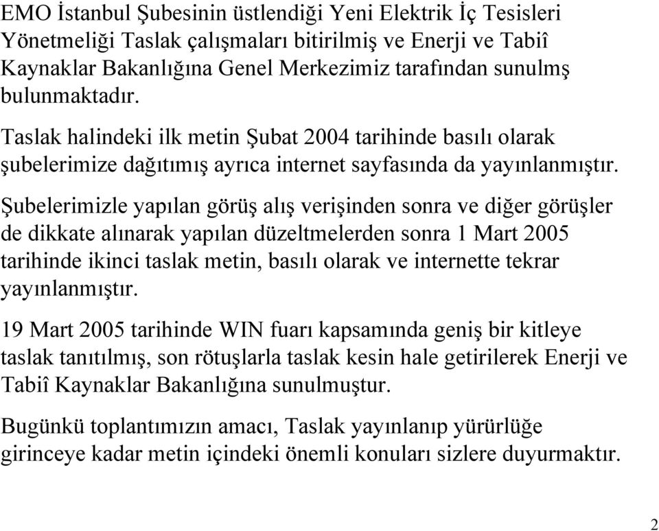 Şubelerimizle yapılan görüş alış verişinden sonra ve diğer görüşler de dikkate alınarak yapılan düzeltmelerden sonra 1 Mart 2005 tarihinde ikinci taslak metin, basılı olarak ve internette tekrar