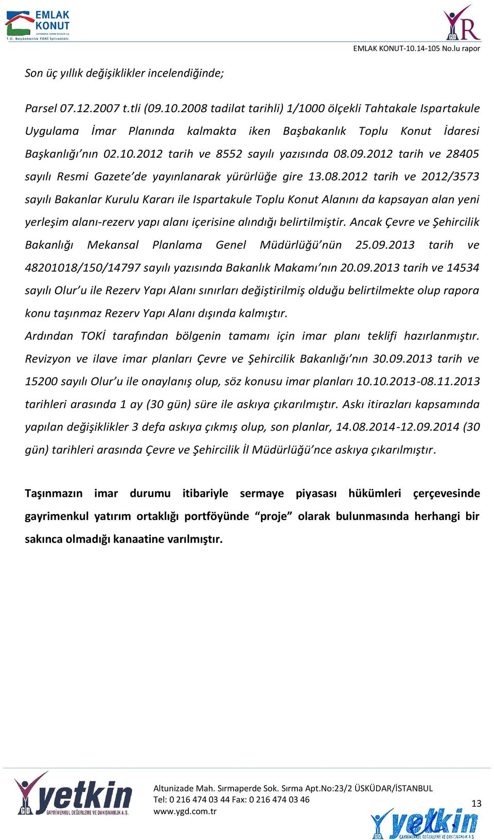 2012 tarih ve 28405 sayılı Resmi Gazete de yayınlanarak yürürlüğe gire 13.08.