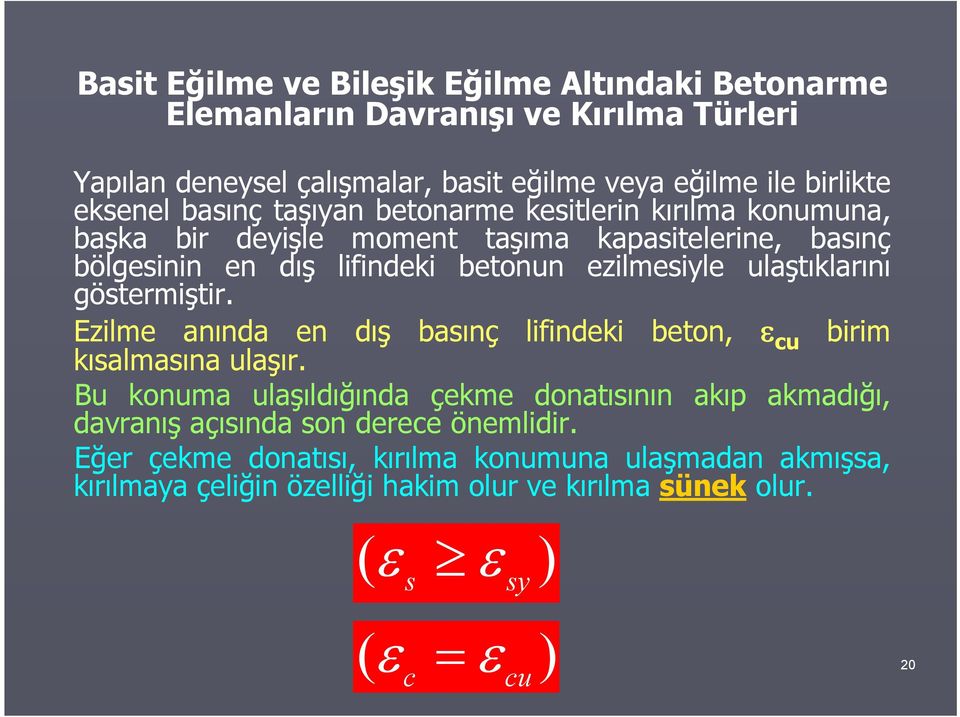 ulaştıklarını göstermiştir. Ezilme anında en dış basınç lifindeki beton, cu birim kısalmasına ulaşır.