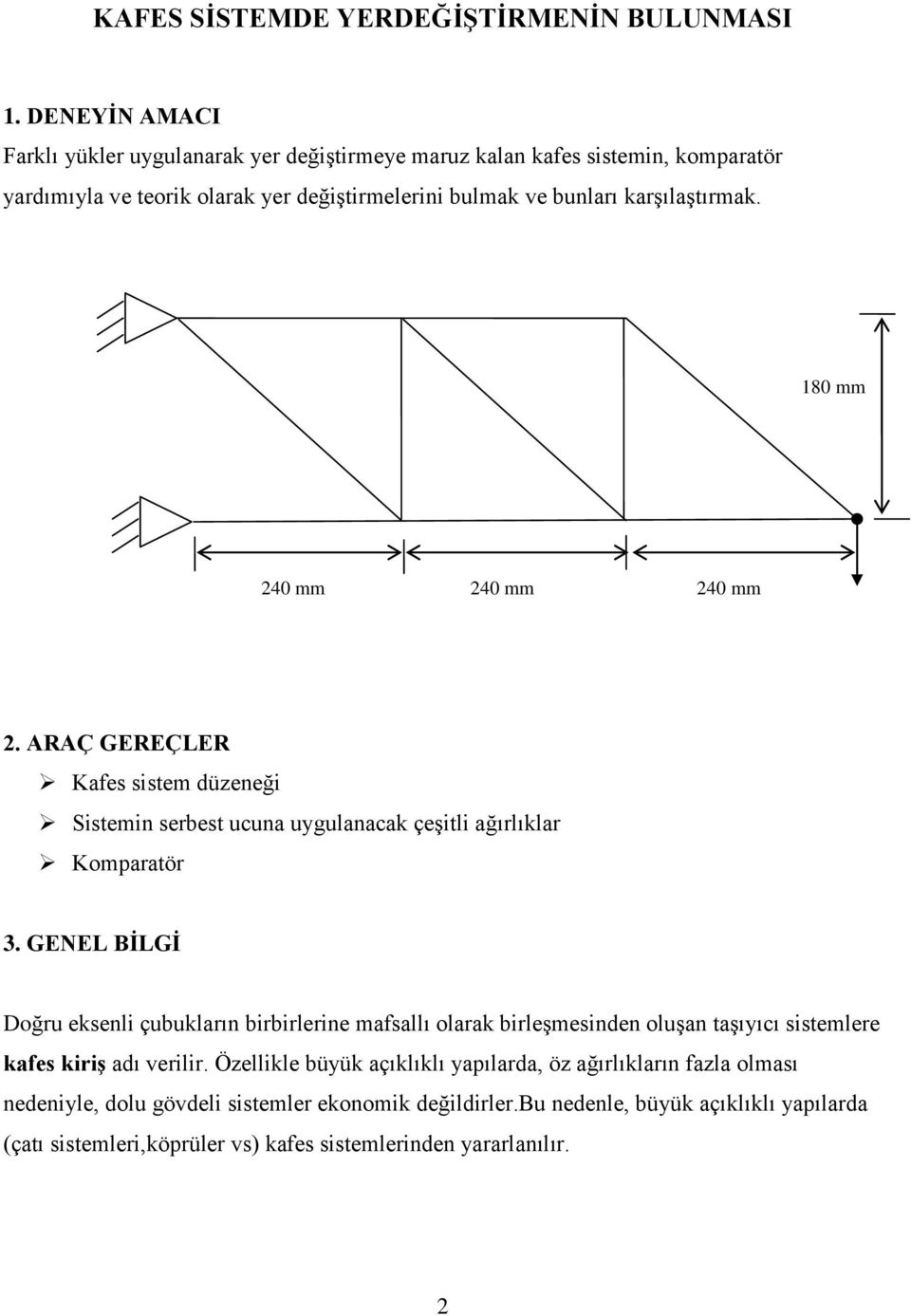 karşılaştırmak. 180 mm 40 mm 40 mm 40 mm. AAÇ GEEÇLE Kafes sistem düzeneği Sistemin serbest ucuna uygulanacak çeşitli ağırlıklar Komparatör.