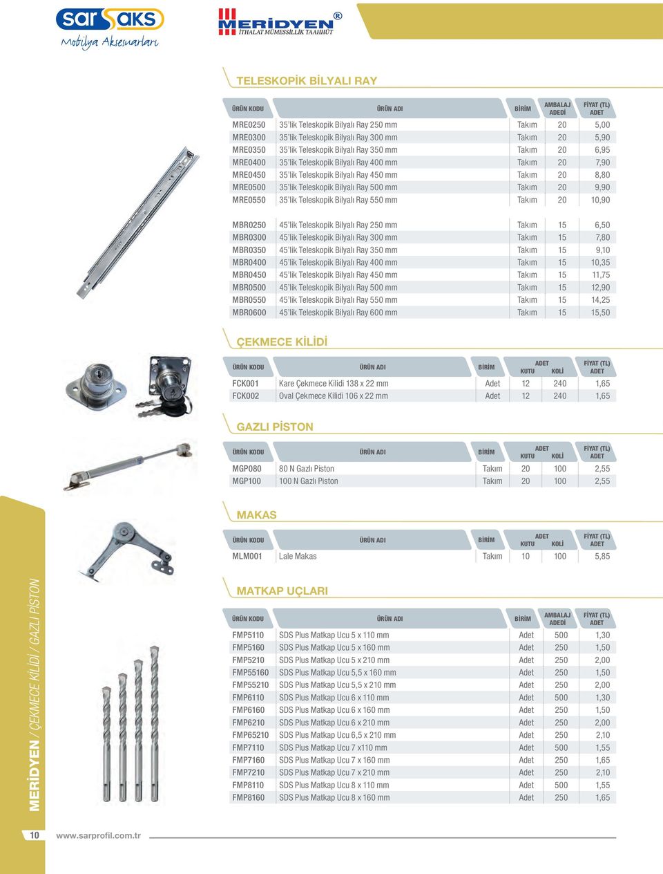 35 lik Teleskopik Bilyalı Ray 550 mm Takım 20 10,90 MBR0250 45 lik Teleskopik Bilyalı Ray 250 mm Takım 15 6,50 MBR0300 45 lik Teleskopik Bilyalı Ray 300 mm Takım 15 7,80 MBR0350 45 lik Teleskopik