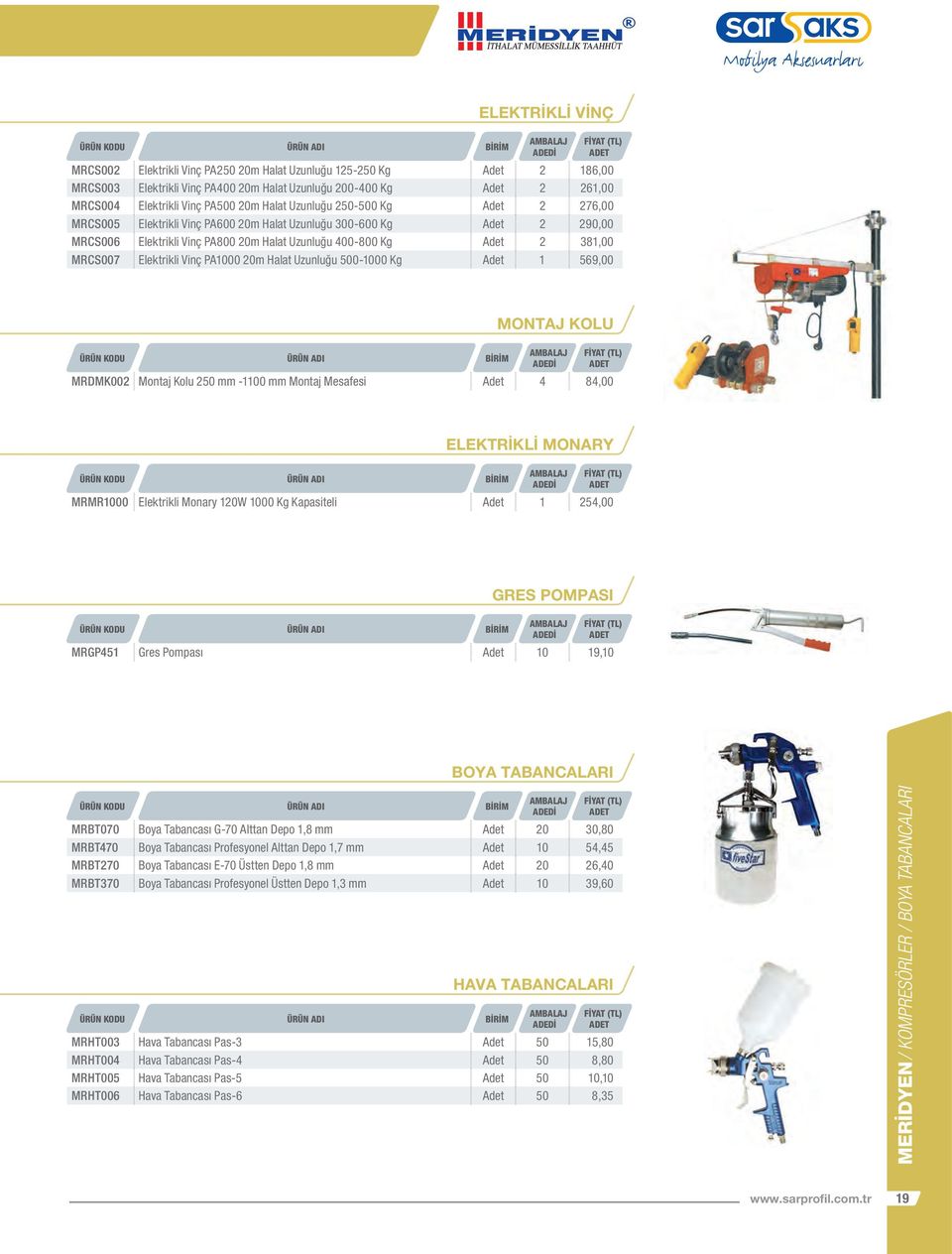 MRCS007 Elektrikli Vinç PA1000 20m Halat Uzunluğu 500-1000 Kg Adet 1 569,00 MONTAJ KOLU MRDMK002 Montaj Kolu 250 mm -1100 mm Montaj Mesafesi Adet 4 84,00 ELEKTRİKLİ MONARY MRMR1000 Elektrikli Monary