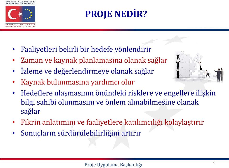 değerlendirmeye olanak sağlar Kaynak bulunmasına yardımcı olur Hedeflere ulaşmasının önündeki