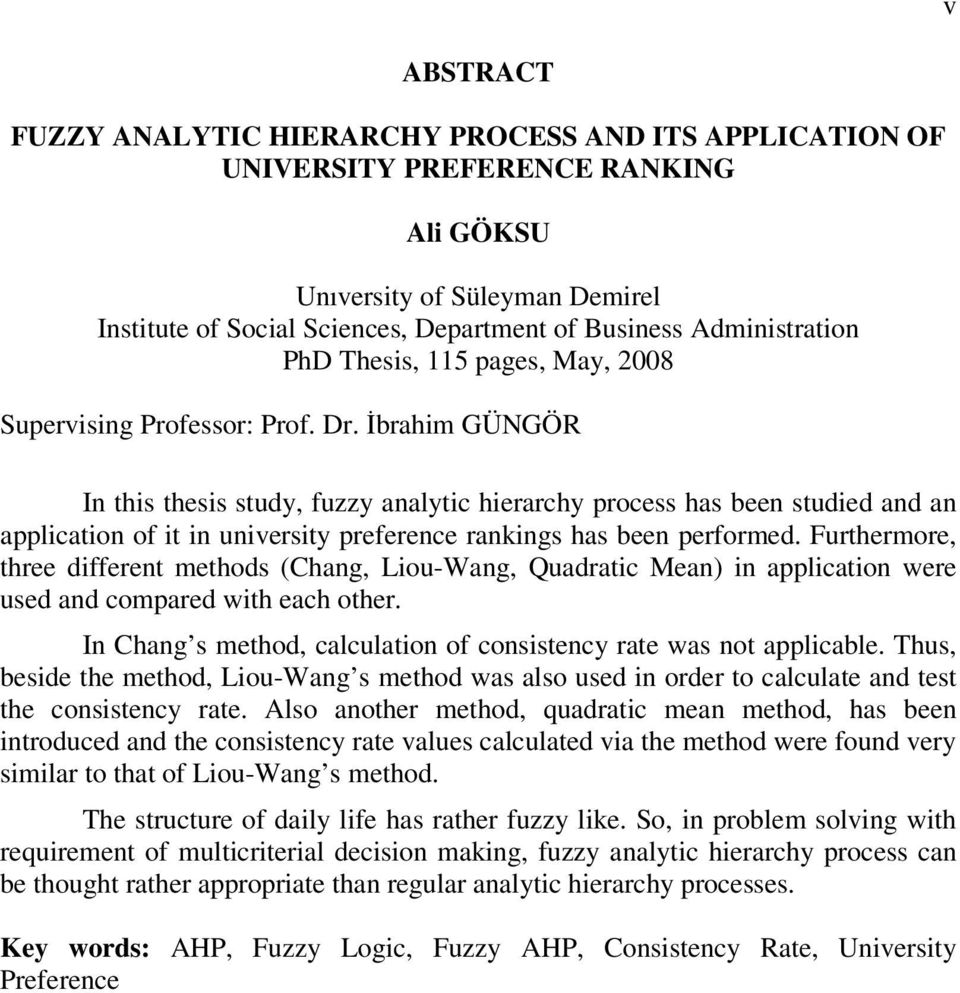 İbrahim GÜNGÖR In this thesis study, fuzzy analytic hierarchy process has been studied and an application of it in university preference rankings has been performed.