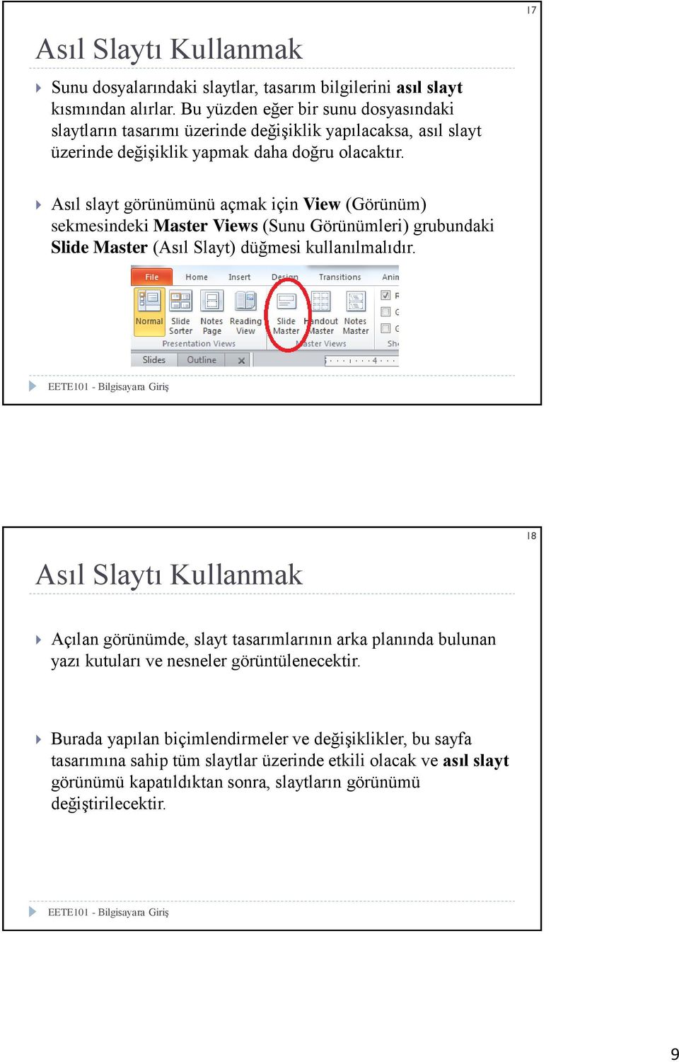 17 Asıl slayt görünümünü açmak için View (Görünüm) sekmesindeki Master Views (Sunu Görünümleri) grubundaki Slide Master (Asıl Slayt) düğmesi kullanılmalıdır.