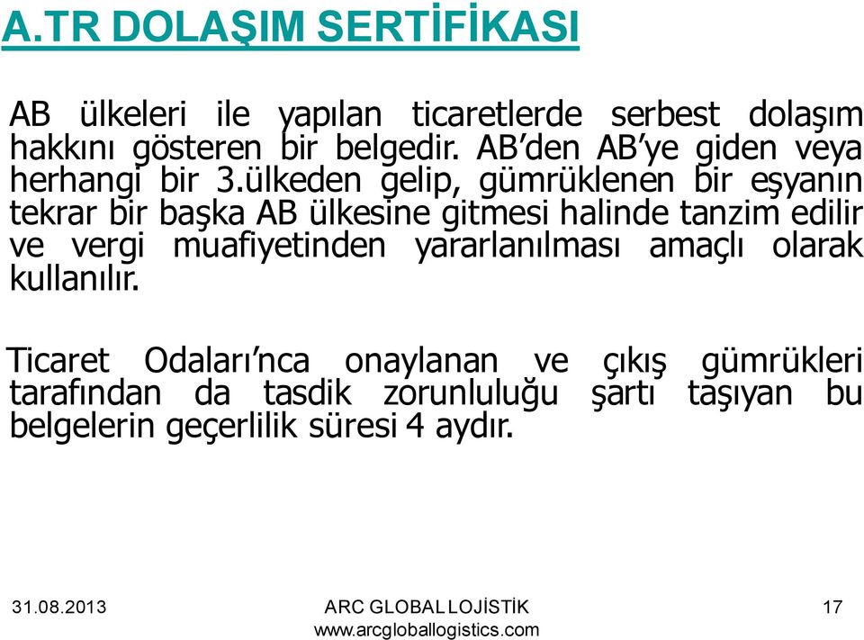 ülkeden gelip, gümrüklenen bir eşyanın tekrar bir başka AB ülkesine gitmesi halinde tanzim edilir ve vergi