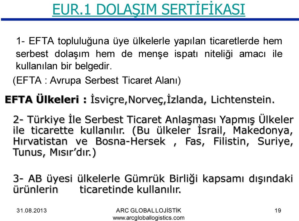 2- Türkiye İle Serbest Ticaret Anlaşması Yapmış Ülkeler ile ticarette kullanılır.