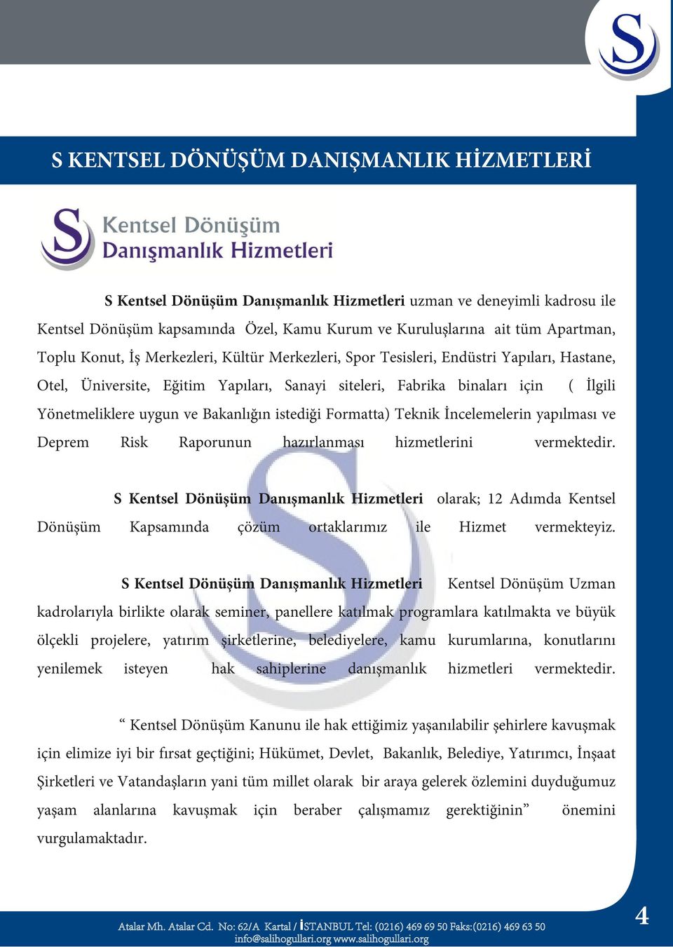 Bakanlığın istediği Formatta) Teknik İncelemelerin yapılması ve Deprem Risk Raporunun hazırlanması hizmetlerini vermektedir.