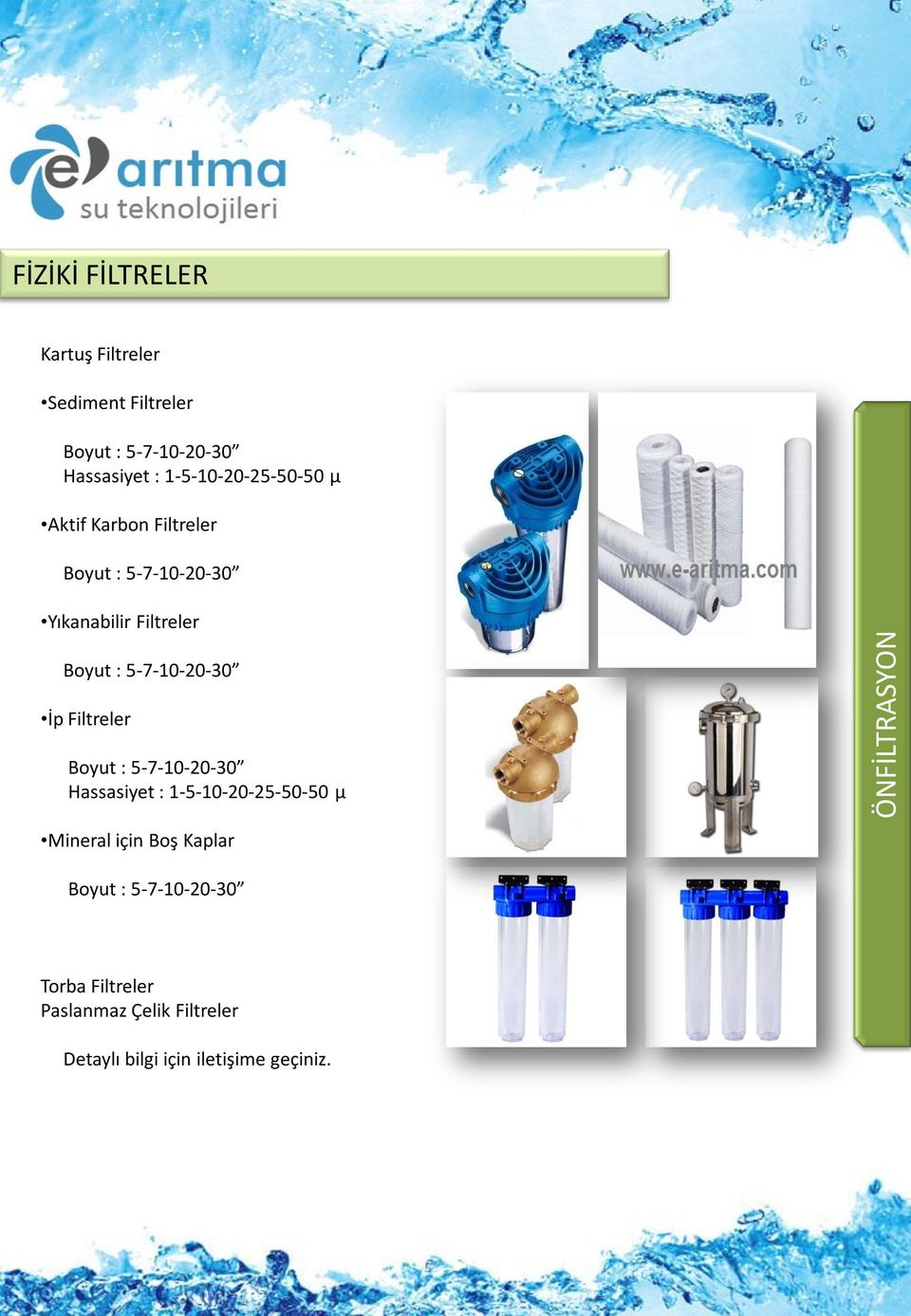 5-7-10-20-30 İp Filtreler Boyut : 5-7-10-20-30 Hassasiyet : 1-5-10-20-25-50-50 µ Mineral için Boş