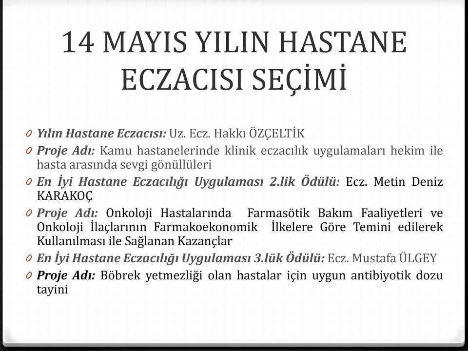 Hakkı ÖZÇELTİK 0 Proje Adı: Kamu hastanelerinde klinik eczacılık uygulamaları hekim ile hasta arasında sevgi gönüllüleri 0 En İyi Hastane Eczacılığı