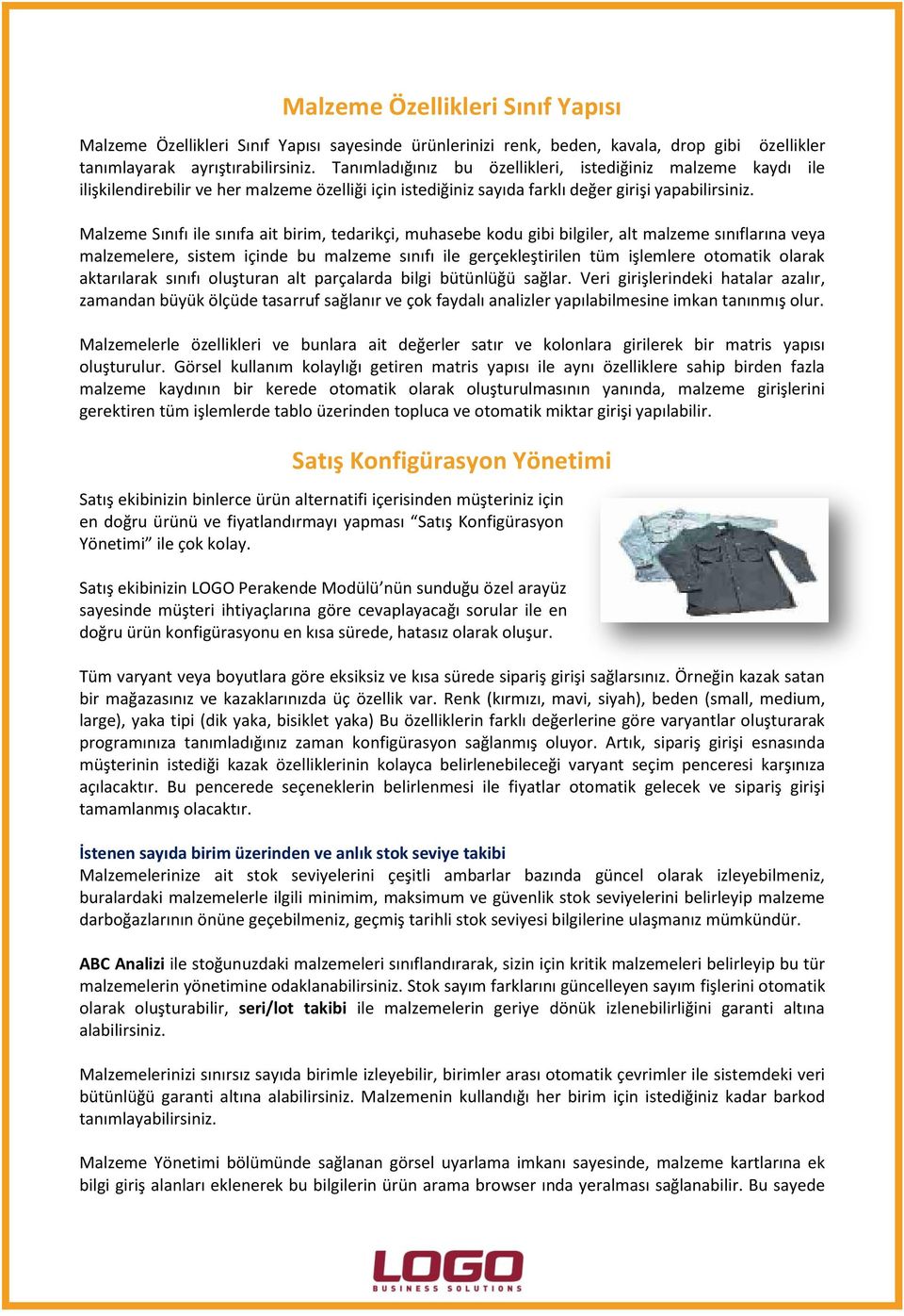 Malzeme Sınıfı ile sınıfa ait birim, tedarikçi, muhasebe kodu gibi bilgiler, alt malzeme sınıflarına veya malzemelere, sistem içinde bu malzeme sınıfı ile gerçekleştirilen tüm işlemlere otomatik