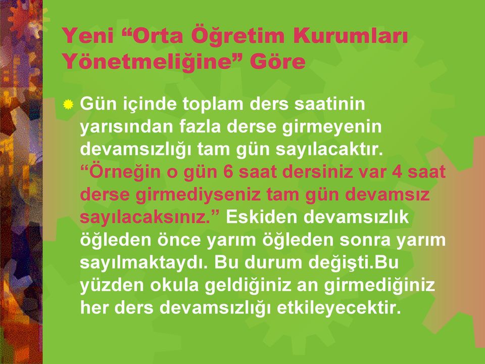 Örneğin o gün 6 saat dersiniz var 4 saat derse girmediyseniz tam gün devamsız sayılacaksınız.