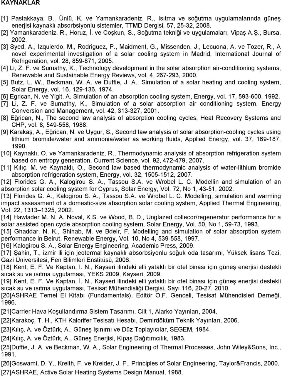 , A novel experimental investigation of a solar cooling system in Madrid, International Journal of Refrigeration, vol. 8, 859-871, 005. [4] Li, Z. F. ve Sumathy, K.