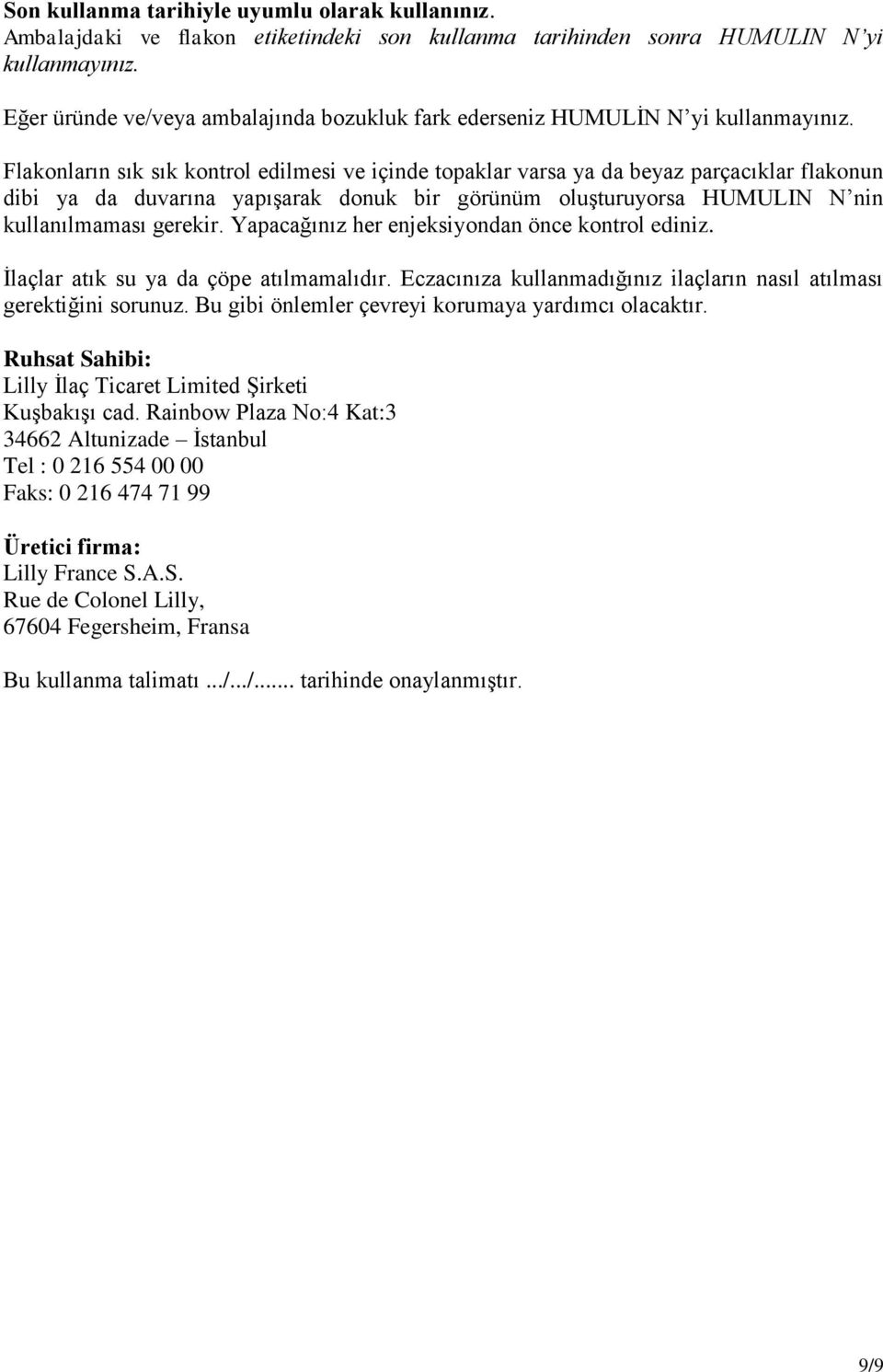 Flakonların sık sık kontrol edilmesi ve içinde topaklar varsa ya da beyaz parçacıklar flakonun dibi ya da duvarına yapışarak donuk bir görünüm oluşturuyorsa HUMULIN N nin kullanılmaması gerekir.