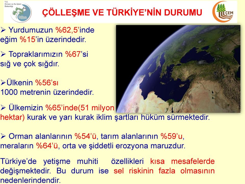 Ülkemizin %65 inde(51 milyon hektar) kurak ve yarı kurak iklim şartları hüküm sürmektedir.