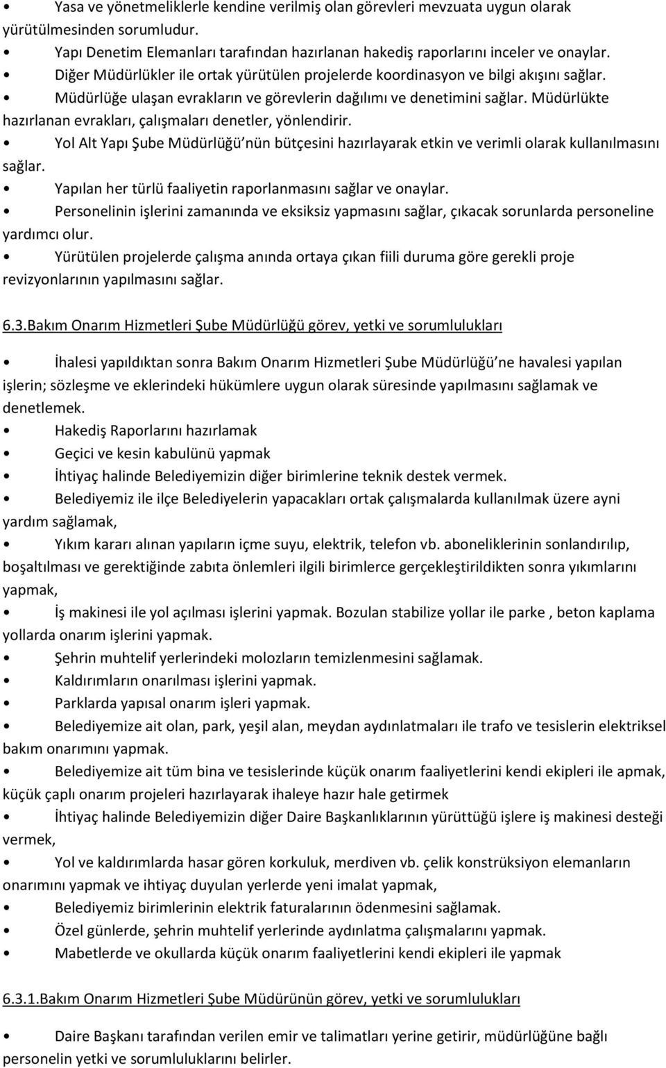 Yol Alt Yapı Şube Müdürlüğü nün bütçesini hazırlayarak etkin ve verimli olarak kullanılmasını sağlar. 6.3.