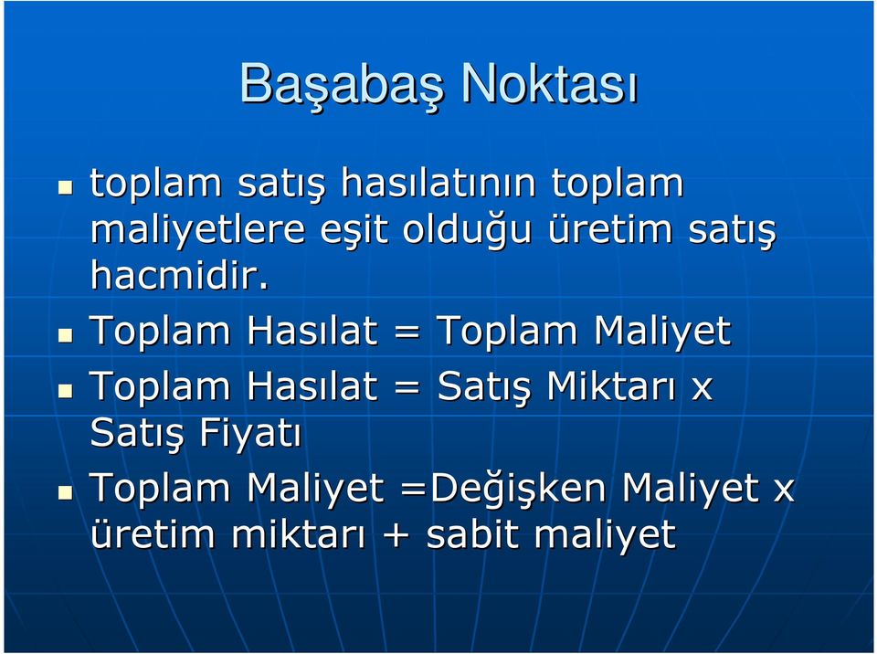 Toplam Hasılat = Toplam Maliyet Toplam Hasılat = Satış Miktarı