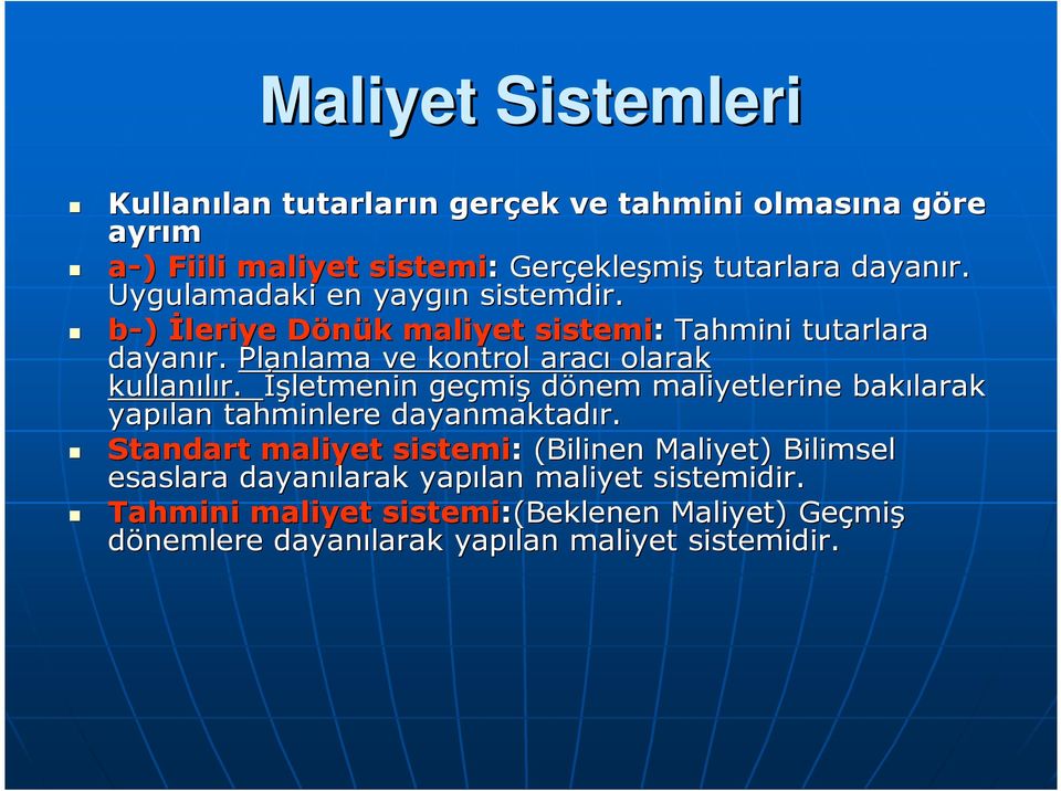 Planlama ve kontrol aracı olarak kullanılır. Đşletmenin geçmi miş dönem maliyetlerine bakılarak yapılan tahminlere dayanmaktadır.