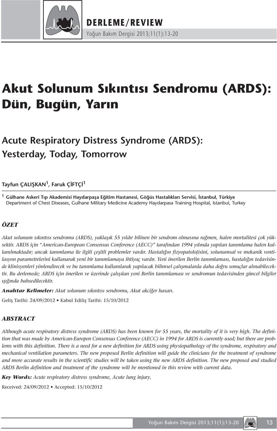 ÖZET Akut solunum sıkıntısı sendromu (ARDS), yaklaşık 55 yıldır bilinen bir sendrom olmasına rağmen, halen mortalitesi çok yüksektir.