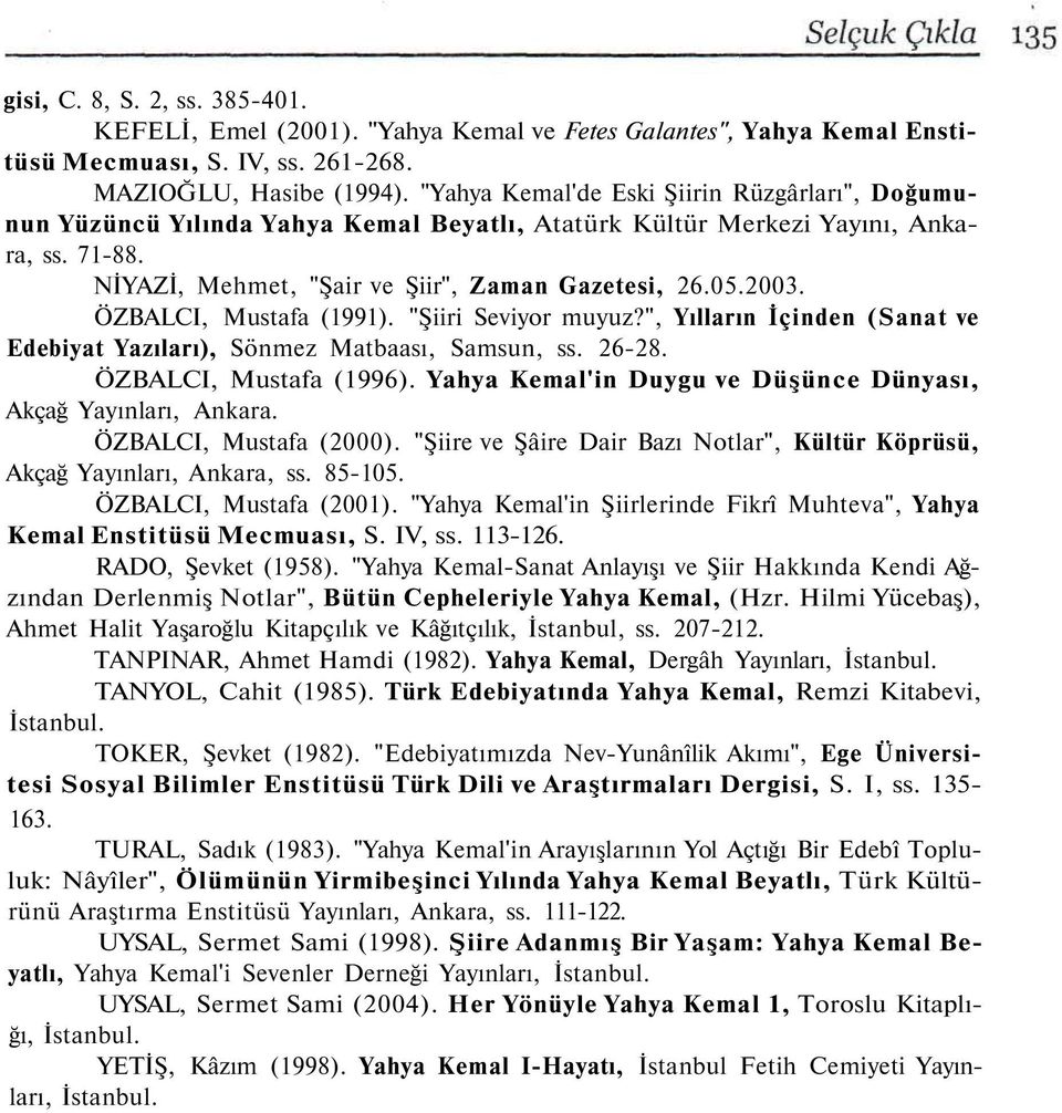 ÖZBALCI, Mustafa (1991). "Şiiri Seviyor muyuz?", Yılların İçinden (Sanat ve Edebiyat Yazıları), Sönmez Matbaası, Samsun, ss. 26-28. ÖZBALCI, Mustafa (1996).