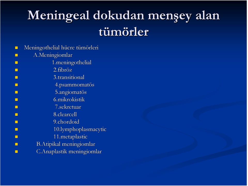 psammomat psammomatös 5.angiomat angiomatös 6.mikrokistik 7.sekretuar 8.