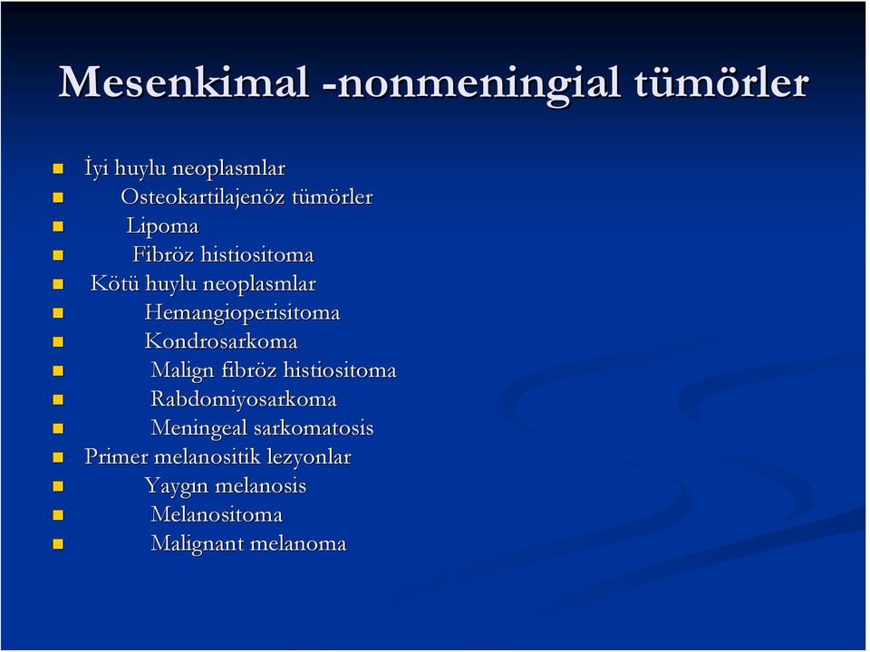 Kondrosarkoma Malign fibröz histiositoma Rabdomiyosarkoma Meningeal