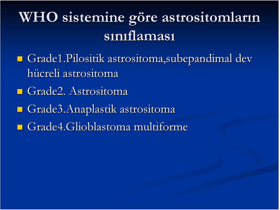 hücreli astrositoma Grade2. Astrositoma Grade3.