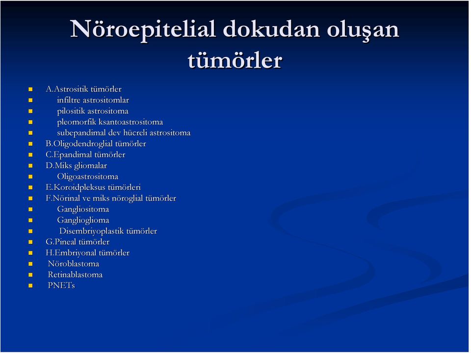 subepandimal dev hücreli h astrositoma B.Oligodendroglial tümörler C.Epandimal tümörler D.