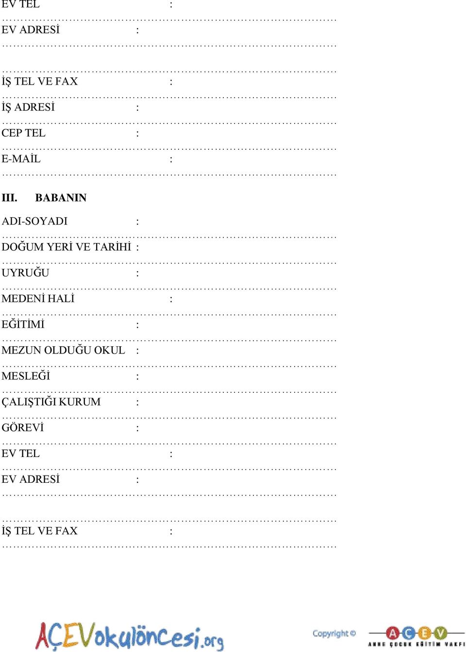 BABANIN ADI-SOYADI : DOĞUM YERĠ VE TARĠHĠ : UYRUĞU : MEDENĠ