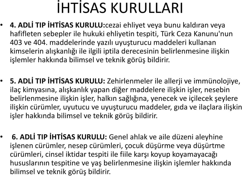 ADLİ TIP İHTİSAS KURULU: Zehirlenmeler ile allerji ve immünolojiye, ilaç kimyasına, alışkanlık yapan diğer maddelere ilişkin işler, nesebin belirlenmesine ilişkin işler, halkın sağlığına, yenecek ve