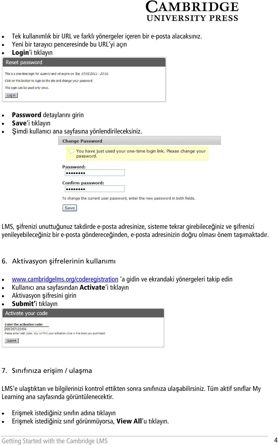 LMS, şifrenizi unuttuğunuz takdirde e-posta adresinize, sisteme tekrar girebileceğiniz ve şifrenizi yenileyebileceğiniz bir e-posta göndereceğinden, e-posta adresinizin doğru olması önem taşımaktadır.