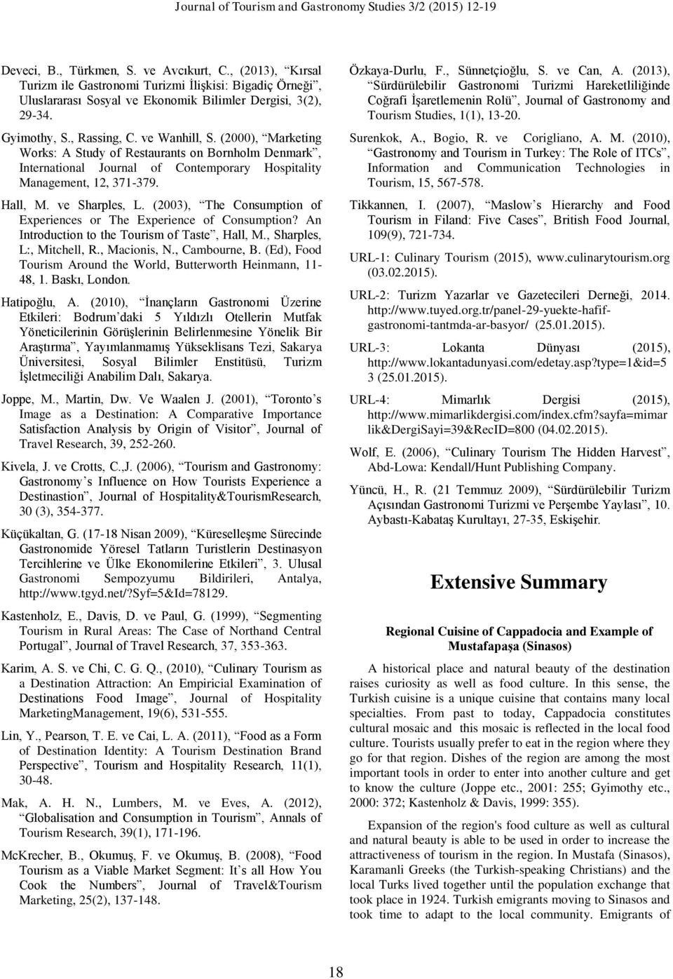 (2003), The Consumption of Experiences or The Experience of Consumption? An Introduction to the Tourism of Taste, Hall, M., Sharples, L:, Mitchell, R., Macionis, N., Cambourne, B.