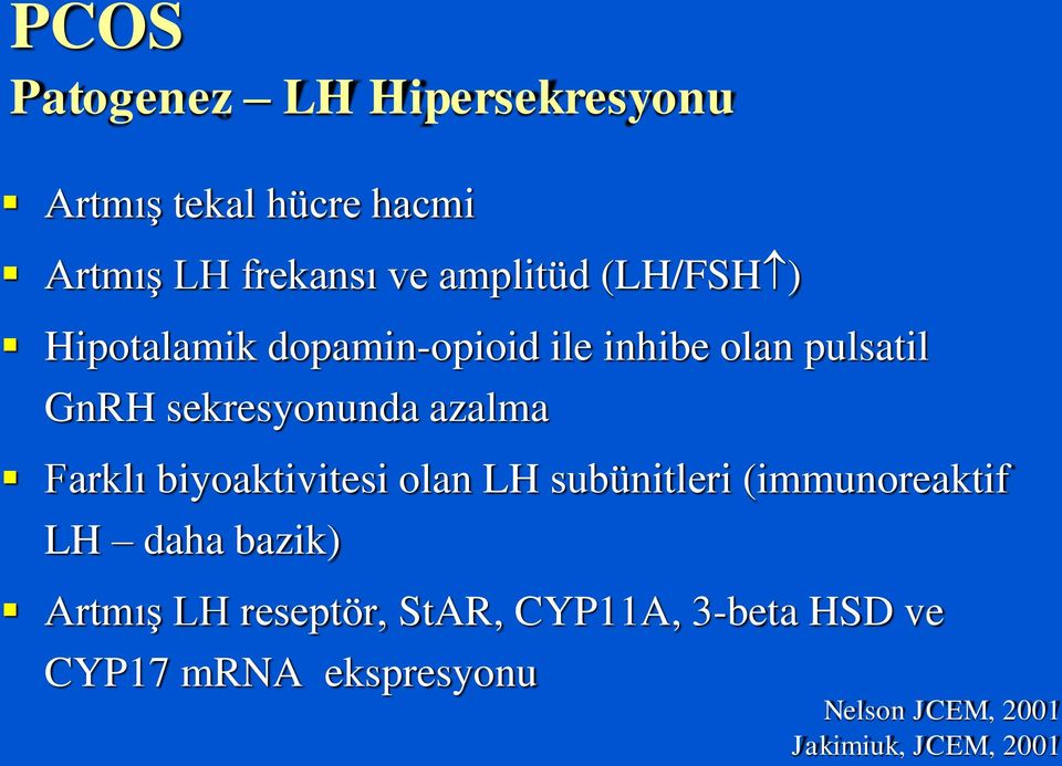 Farklı biyoaktivitesi olan LH subünitleri (immunoreaktif LH daha bazik) Artmış LH