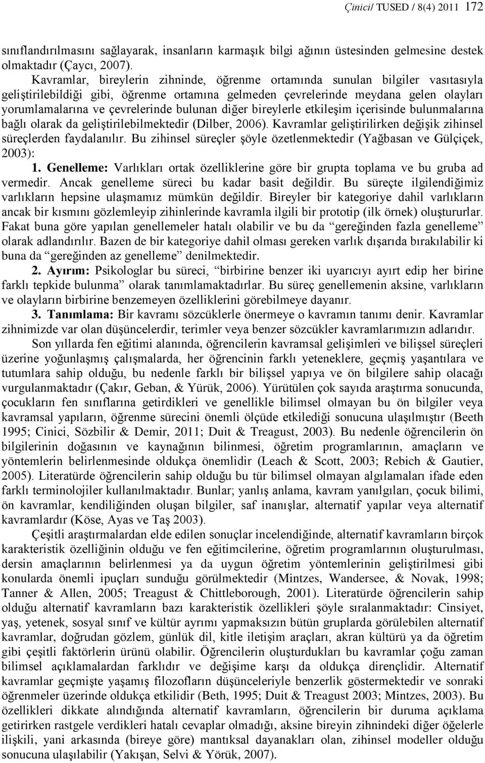 bulunan diğer bireylerle etkileşim içerisinde bulunmalarına bağlı olarak da geliştirilebilmektedir (Dilber, 26). Kavramlar geliştirilirken değişik zihinsel süreçlerden faydalanılır.