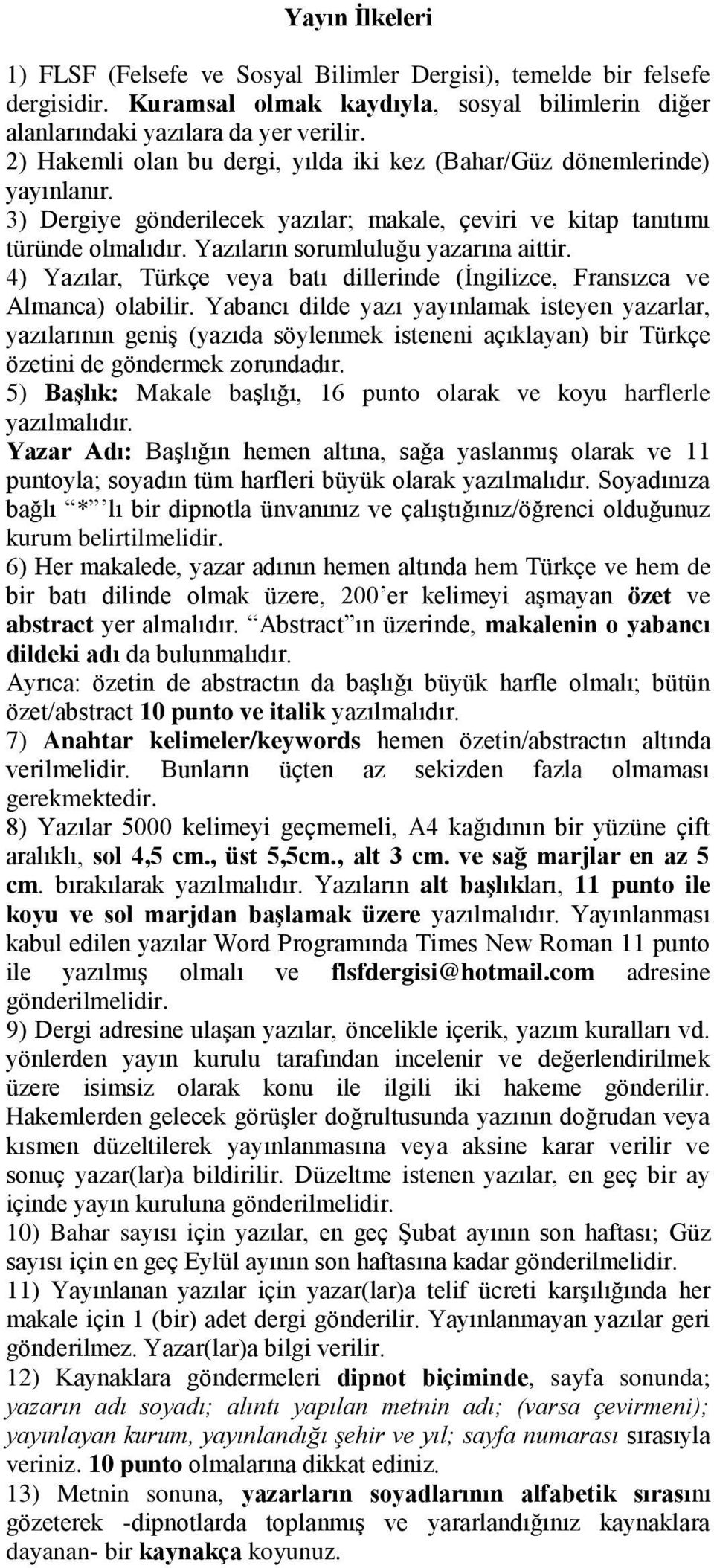 4) Yazılar, Türkçe veya batı dillerinde (İngilizce, Fransızca ve Almanca) olabilir.